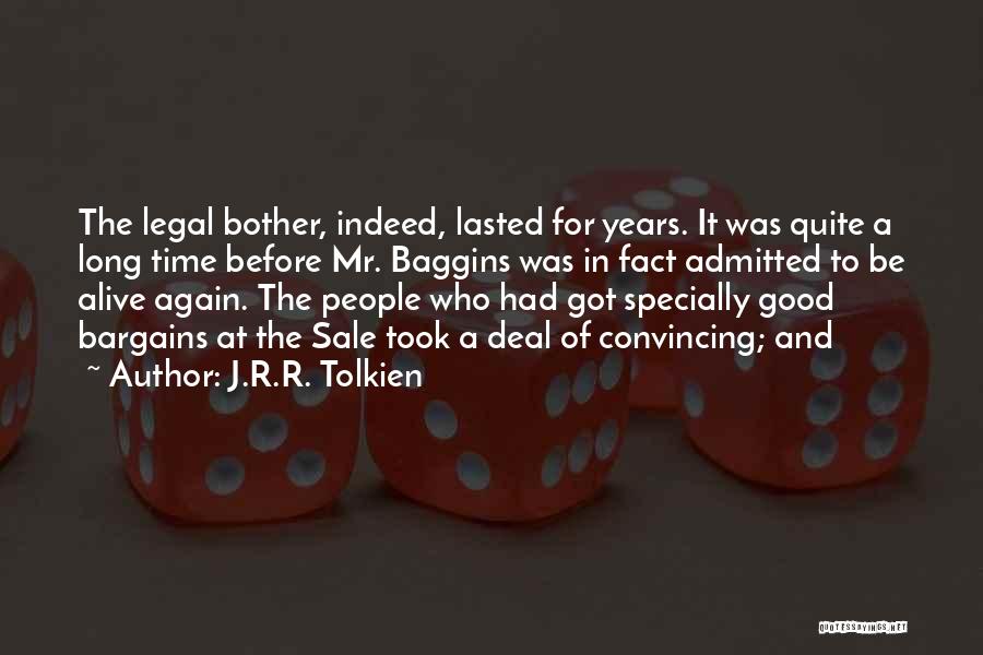 J.R.R. Tolkien Quotes: The Legal Bother, Indeed, Lasted For Years. It Was Quite A Long Time Before Mr. Baggins Was In Fact Admitted