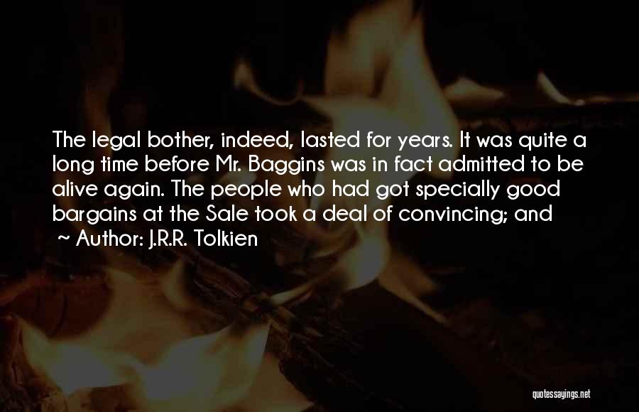 J.R.R. Tolkien Quotes: The Legal Bother, Indeed, Lasted For Years. It Was Quite A Long Time Before Mr. Baggins Was In Fact Admitted