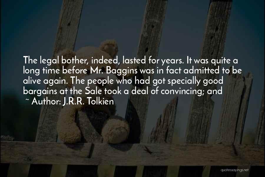 J.R.R. Tolkien Quotes: The Legal Bother, Indeed, Lasted For Years. It Was Quite A Long Time Before Mr. Baggins Was In Fact Admitted