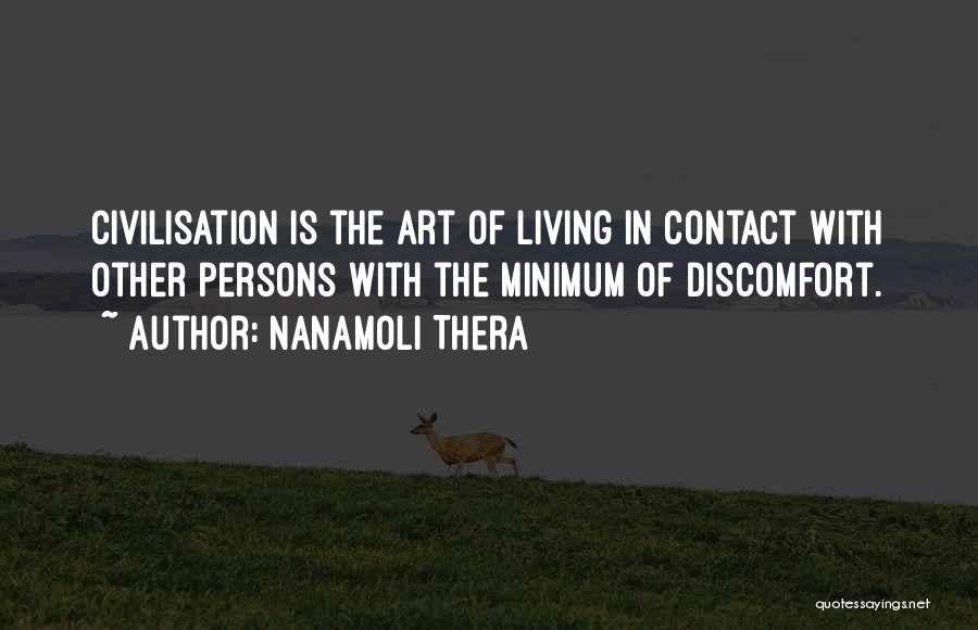 Nanamoli Thera Quotes: Civilisation Is The Art Of Living In Contact With Other Persons With The Minimum Of Discomfort.