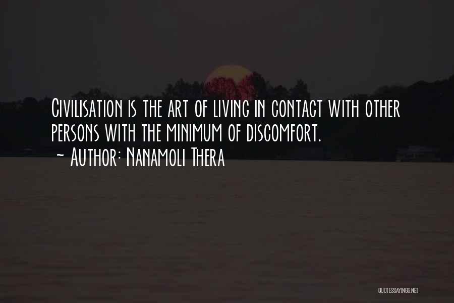 Nanamoli Thera Quotes: Civilisation Is The Art Of Living In Contact With Other Persons With The Minimum Of Discomfort.