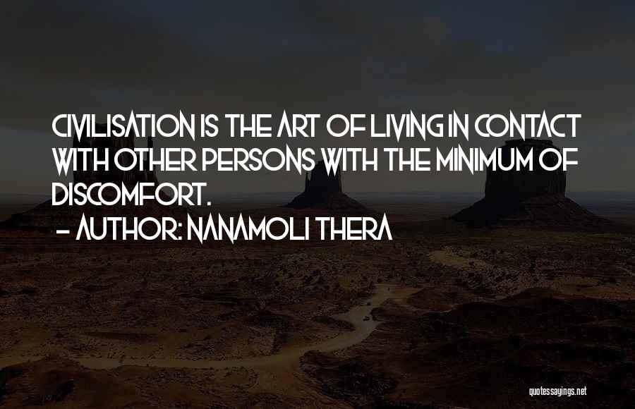 Nanamoli Thera Quotes: Civilisation Is The Art Of Living In Contact With Other Persons With The Minimum Of Discomfort.