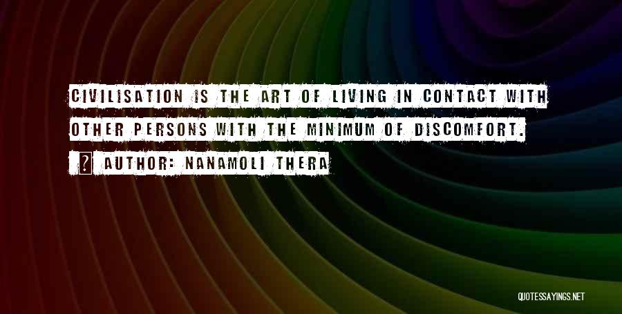 Nanamoli Thera Quotes: Civilisation Is The Art Of Living In Contact With Other Persons With The Minimum Of Discomfort.