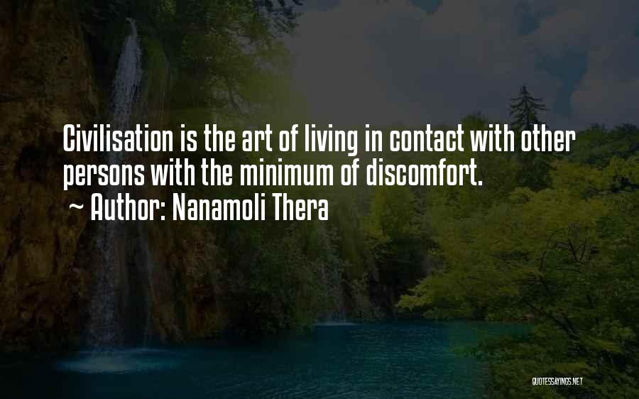 Nanamoli Thera Quotes: Civilisation Is The Art Of Living In Contact With Other Persons With The Minimum Of Discomfort.