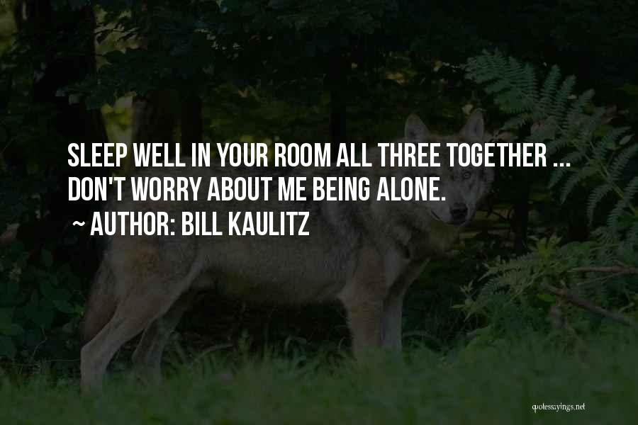 Bill Kaulitz Quotes: Sleep Well In Your Room All Three Together ... Don't Worry About Me Being Alone.