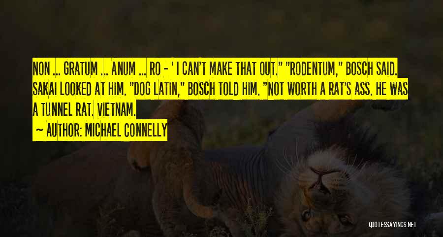 Michael Connelly Quotes: Non ... Gratum ... Anum ... Ro - ' I Can't Make That Out. Rodentum, Bosch Said. Sakai Looked At