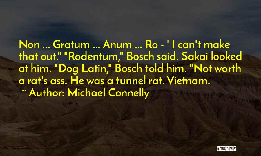 Michael Connelly Quotes: Non ... Gratum ... Anum ... Ro - ' I Can't Make That Out. Rodentum, Bosch Said. Sakai Looked At