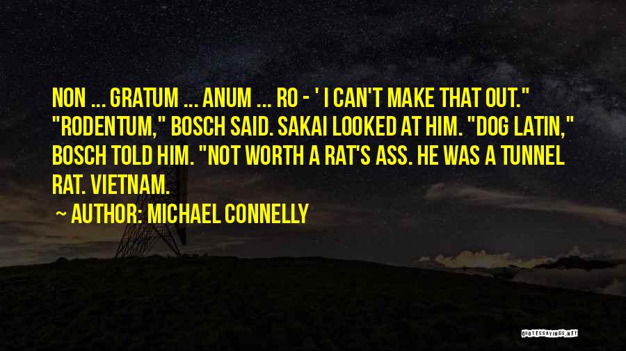 Michael Connelly Quotes: Non ... Gratum ... Anum ... Ro - ' I Can't Make That Out. Rodentum, Bosch Said. Sakai Looked At