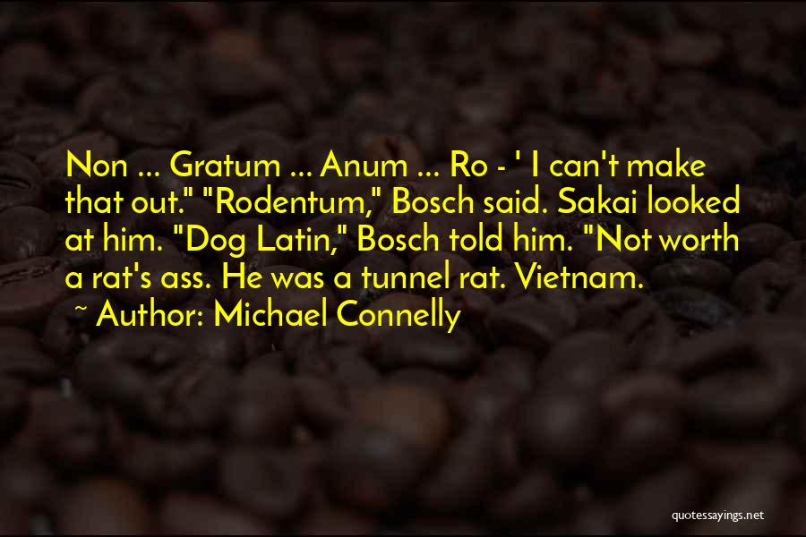 Michael Connelly Quotes: Non ... Gratum ... Anum ... Ro - ' I Can't Make That Out. Rodentum, Bosch Said. Sakai Looked At