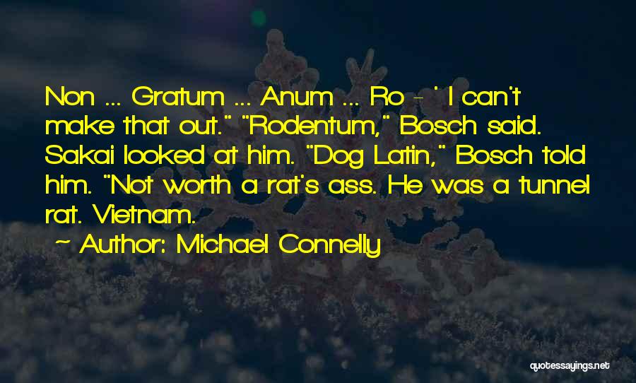 Michael Connelly Quotes: Non ... Gratum ... Anum ... Ro - ' I Can't Make That Out. Rodentum, Bosch Said. Sakai Looked At