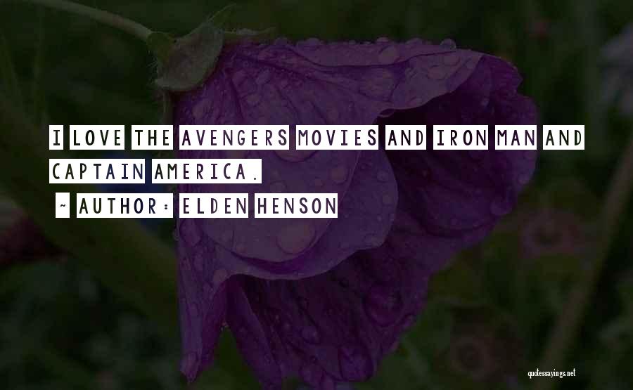 Elden Henson Quotes: I Love The Avengers Movies And Iron Man And Captain America.