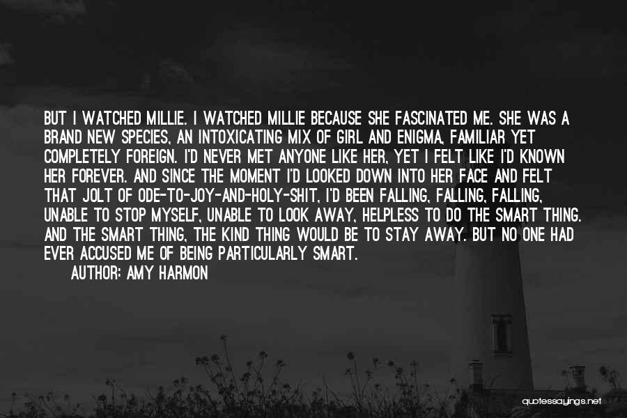 Amy Harmon Quotes: But I Watched Millie. I Watched Millie Because She Fascinated Me. She Was A Brand New Species, An Intoxicating Mix