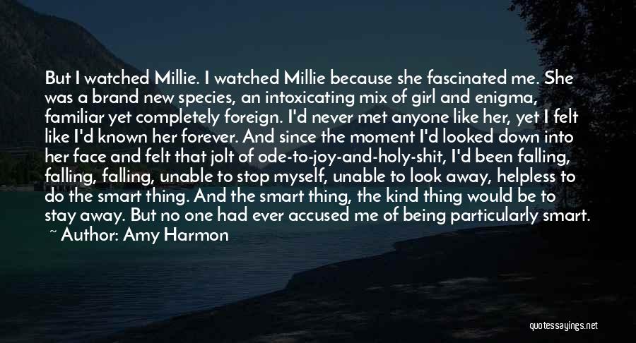 Amy Harmon Quotes: But I Watched Millie. I Watched Millie Because She Fascinated Me. She Was A Brand New Species, An Intoxicating Mix