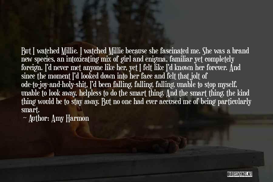 Amy Harmon Quotes: But I Watched Millie. I Watched Millie Because She Fascinated Me. She Was A Brand New Species, An Intoxicating Mix