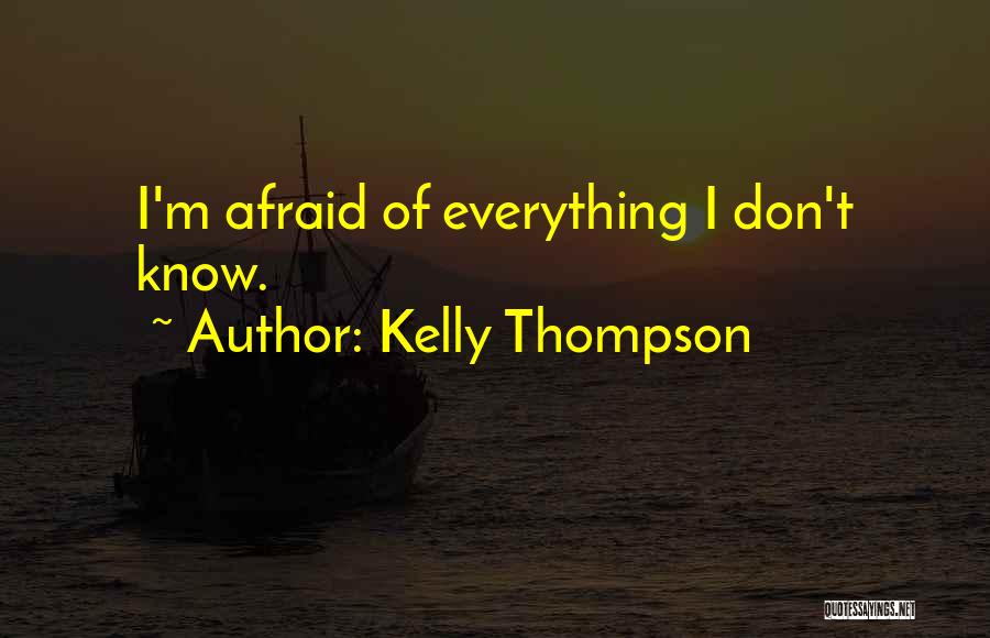 Kelly Thompson Quotes: I'm Afraid Of Everything I Don't Know.