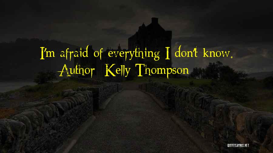 Kelly Thompson Quotes: I'm Afraid Of Everything I Don't Know.