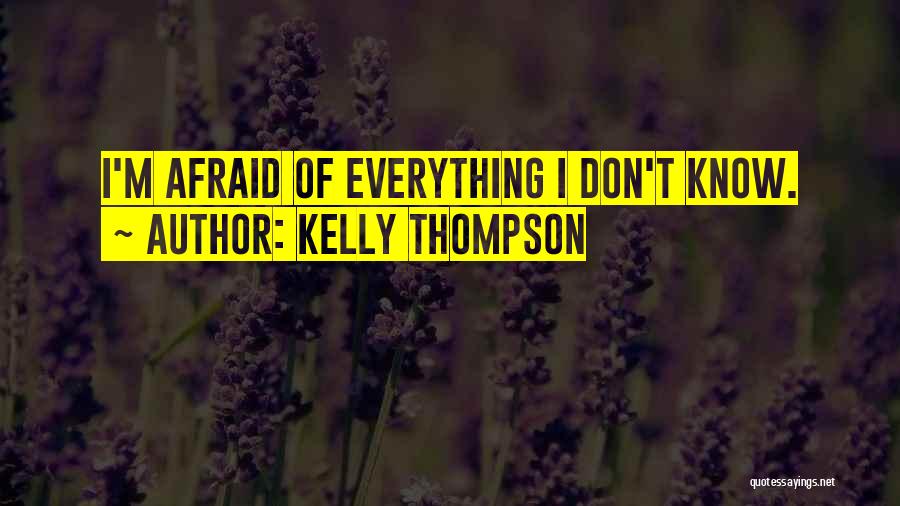 Kelly Thompson Quotes: I'm Afraid Of Everything I Don't Know.