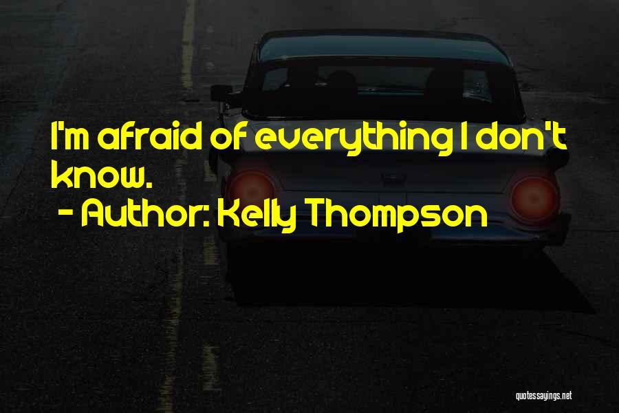 Kelly Thompson Quotes: I'm Afraid Of Everything I Don't Know.