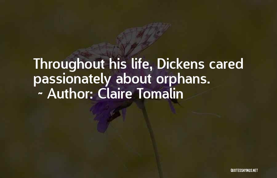 Claire Tomalin Quotes: Throughout His Life, Dickens Cared Passionately About Orphans.