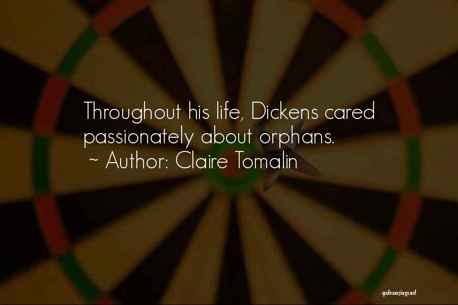 Claire Tomalin Quotes: Throughout His Life, Dickens Cared Passionately About Orphans.
