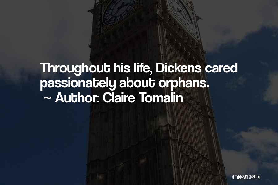 Claire Tomalin Quotes: Throughout His Life, Dickens Cared Passionately About Orphans.