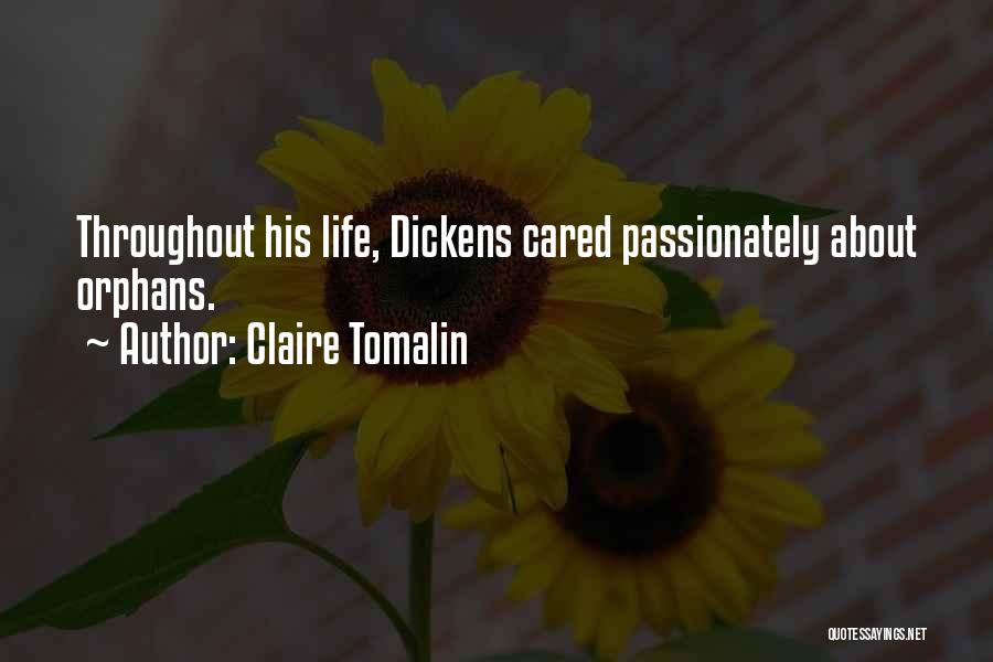 Claire Tomalin Quotes: Throughout His Life, Dickens Cared Passionately About Orphans.