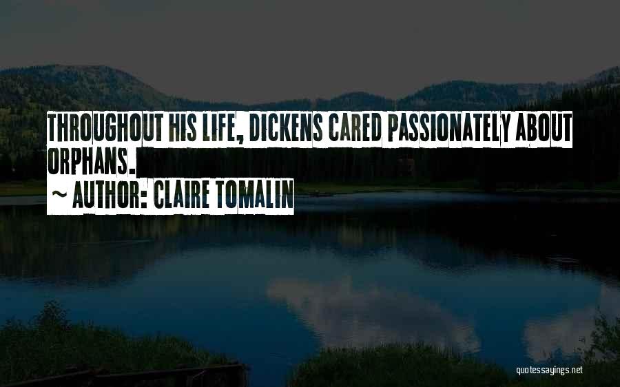 Claire Tomalin Quotes: Throughout His Life, Dickens Cared Passionately About Orphans.