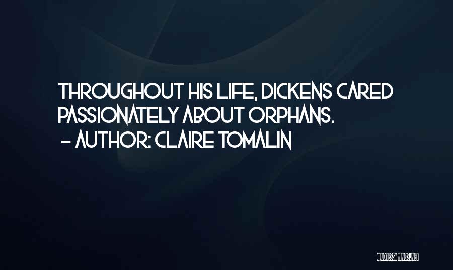 Claire Tomalin Quotes: Throughout His Life, Dickens Cared Passionately About Orphans.