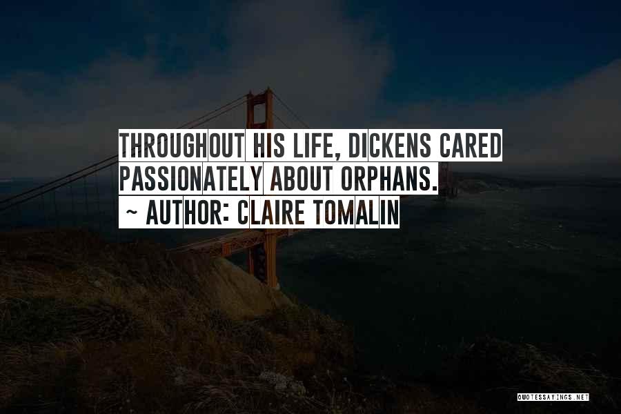 Claire Tomalin Quotes: Throughout His Life, Dickens Cared Passionately About Orphans.