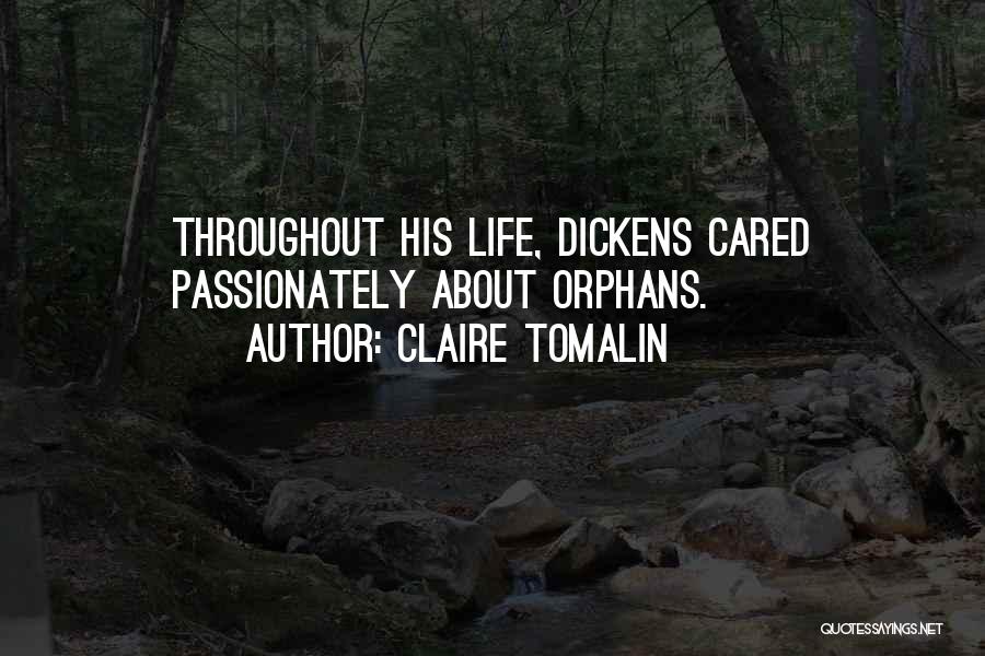 Claire Tomalin Quotes: Throughout His Life, Dickens Cared Passionately About Orphans.