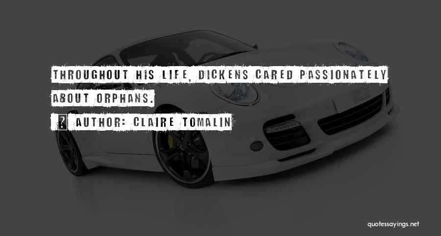 Claire Tomalin Quotes: Throughout His Life, Dickens Cared Passionately About Orphans.