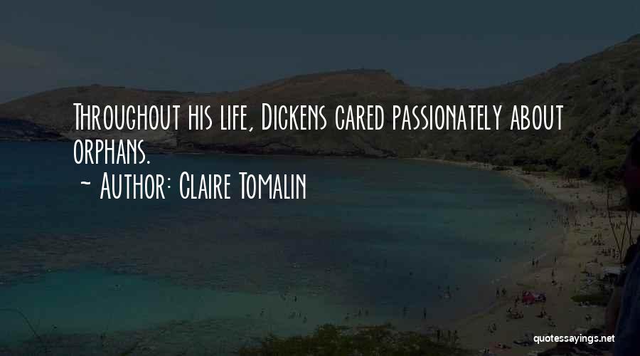 Claire Tomalin Quotes: Throughout His Life, Dickens Cared Passionately About Orphans.