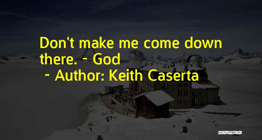 Keith Caserta Quotes: Don't Make Me Come Down There. - God