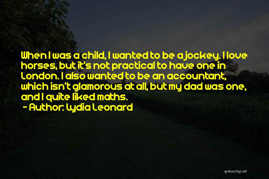 Lydia Leonard Quotes: When I Was A Child, I Wanted To Be A Jockey. I Love Horses, But It's Not Practical To Have