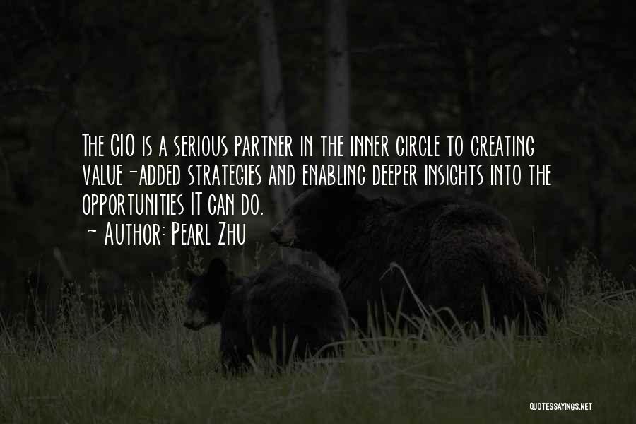 Pearl Zhu Quotes: The Cio Is A Serious Partner In The Inner Circle To Creating Value-added Strategies And Enabling Deeper Insights Into The