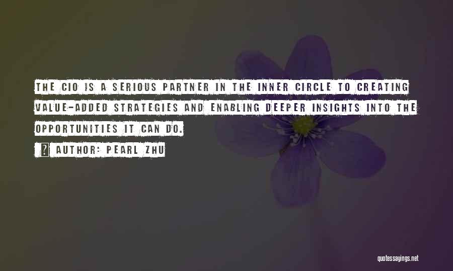 Pearl Zhu Quotes: The Cio Is A Serious Partner In The Inner Circle To Creating Value-added Strategies And Enabling Deeper Insights Into The