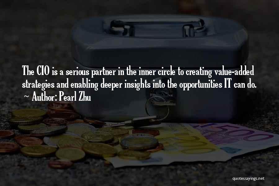Pearl Zhu Quotes: The Cio Is A Serious Partner In The Inner Circle To Creating Value-added Strategies And Enabling Deeper Insights Into The