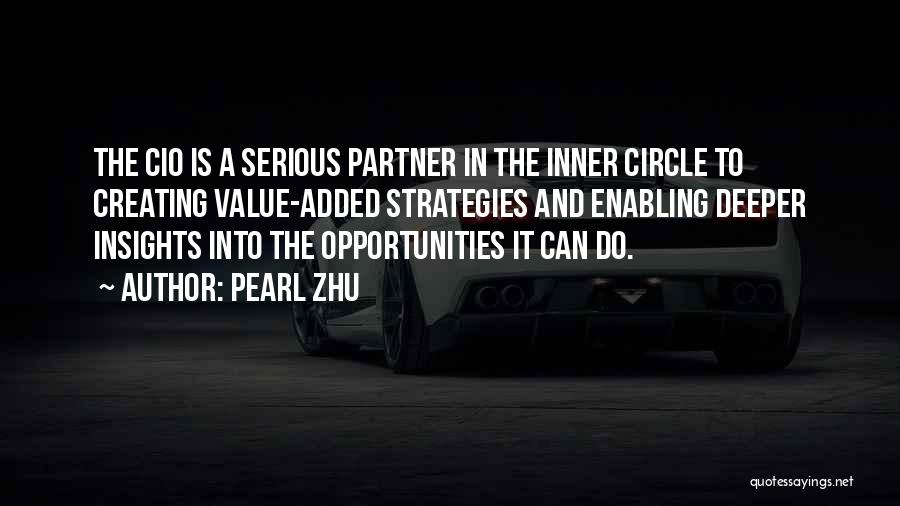 Pearl Zhu Quotes: The Cio Is A Serious Partner In The Inner Circle To Creating Value-added Strategies And Enabling Deeper Insights Into The