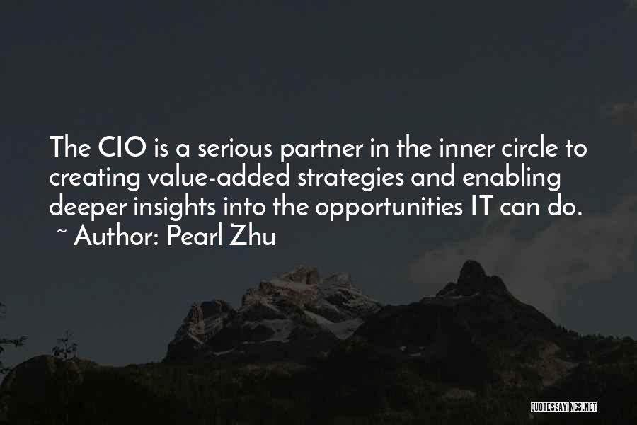 Pearl Zhu Quotes: The Cio Is A Serious Partner In The Inner Circle To Creating Value-added Strategies And Enabling Deeper Insights Into The