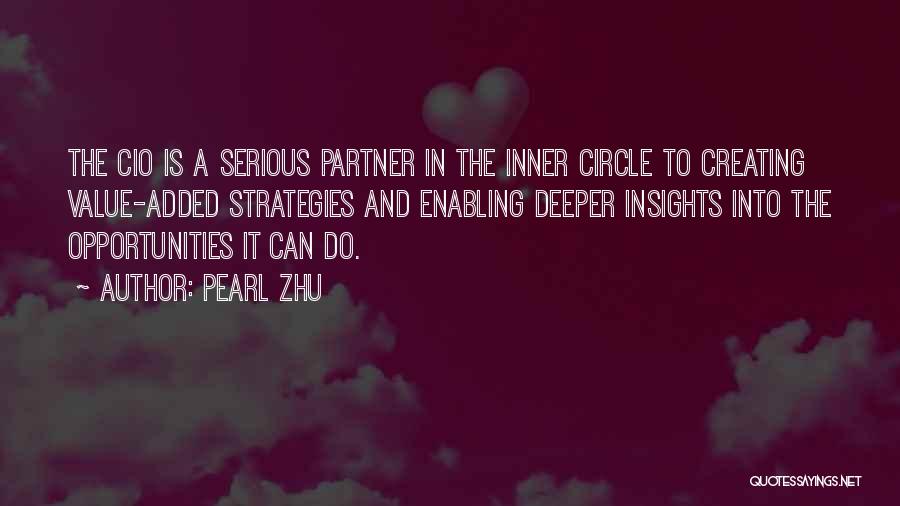Pearl Zhu Quotes: The Cio Is A Serious Partner In The Inner Circle To Creating Value-added Strategies And Enabling Deeper Insights Into The