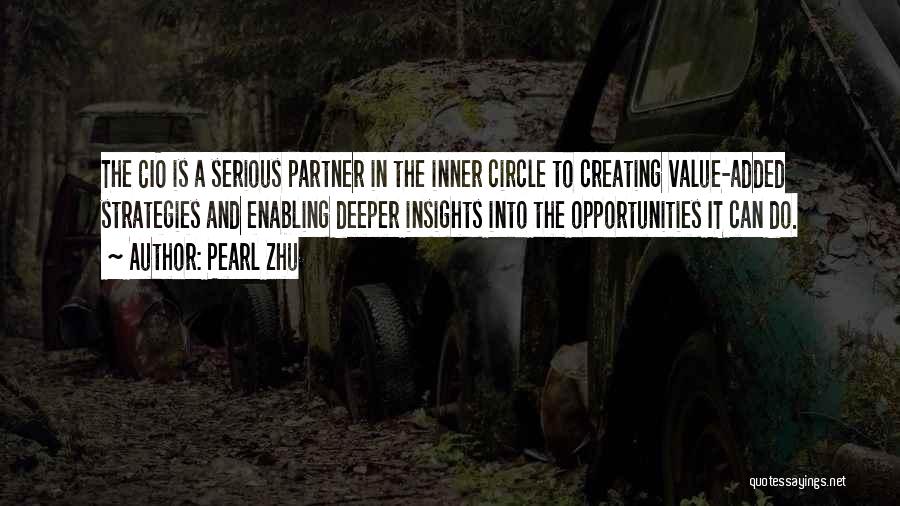 Pearl Zhu Quotes: The Cio Is A Serious Partner In The Inner Circle To Creating Value-added Strategies And Enabling Deeper Insights Into The