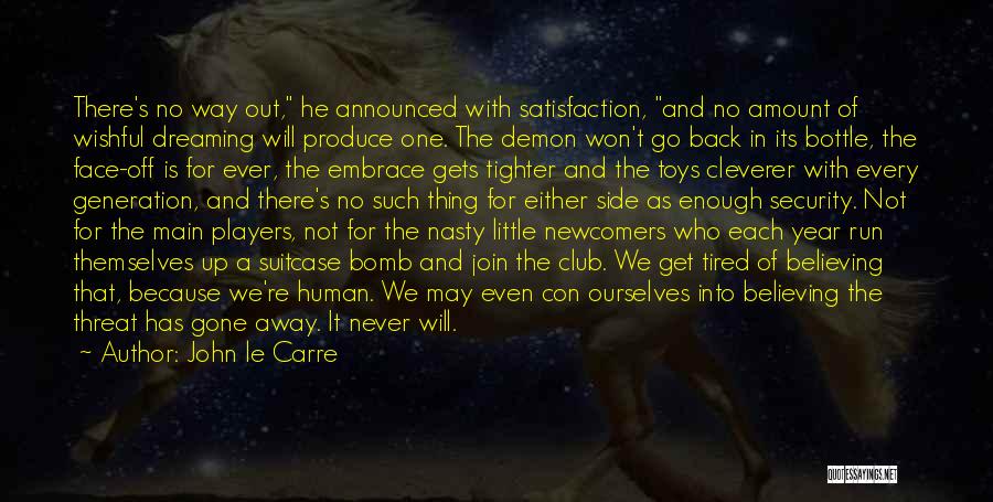 John Le Carre Quotes: There's No Way Out, He Announced With Satisfaction, And No Amount Of Wishful Dreaming Will Produce One. The Demon Won't