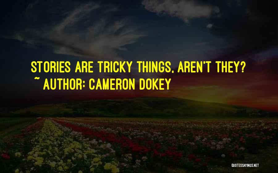 Cameron Dokey Quotes: Stories Are Tricky Things, Aren't They?