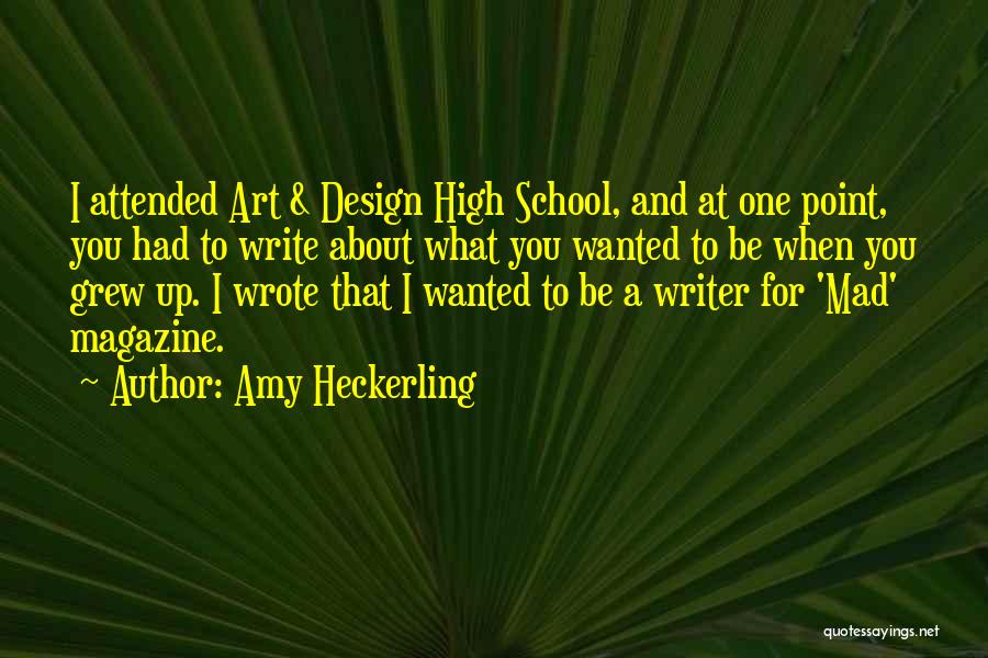 Amy Heckerling Quotes: I Attended Art & Design High School, And At One Point, You Had To Write About What You Wanted To