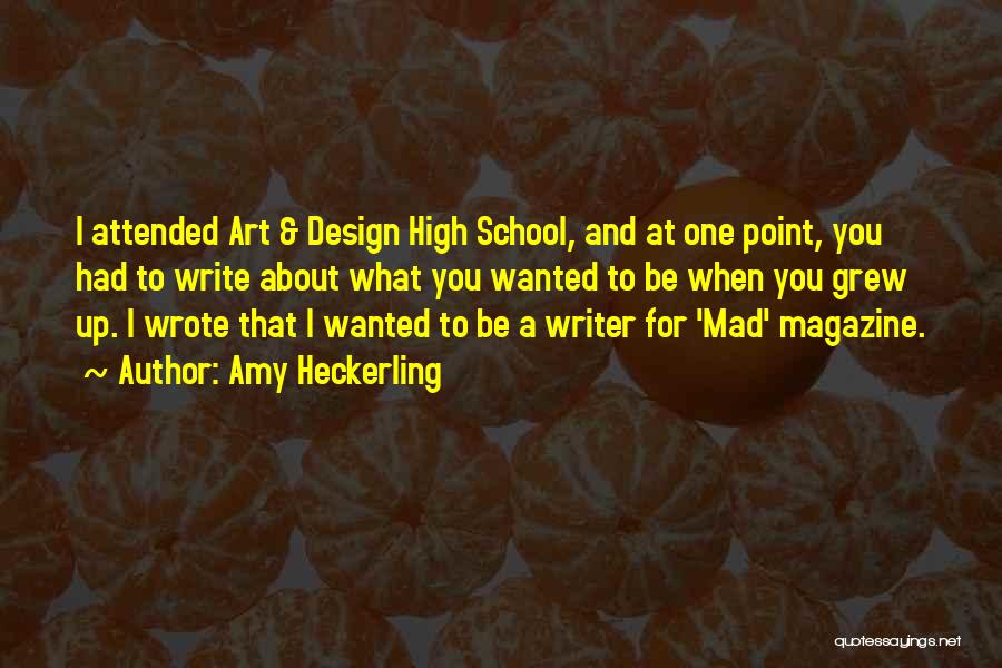 Amy Heckerling Quotes: I Attended Art & Design High School, And At One Point, You Had To Write About What You Wanted To