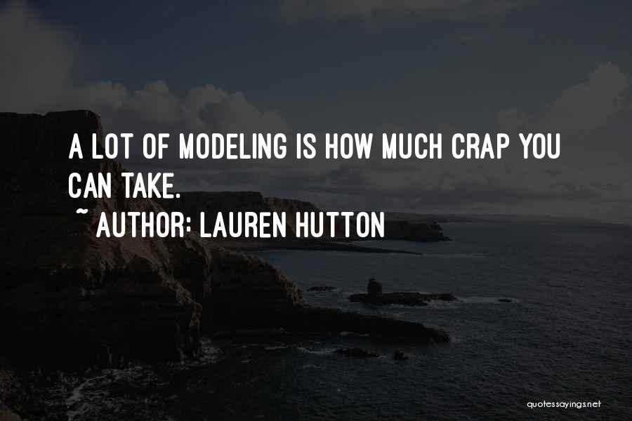 Lauren Hutton Quotes: A Lot Of Modeling Is How Much Crap You Can Take.