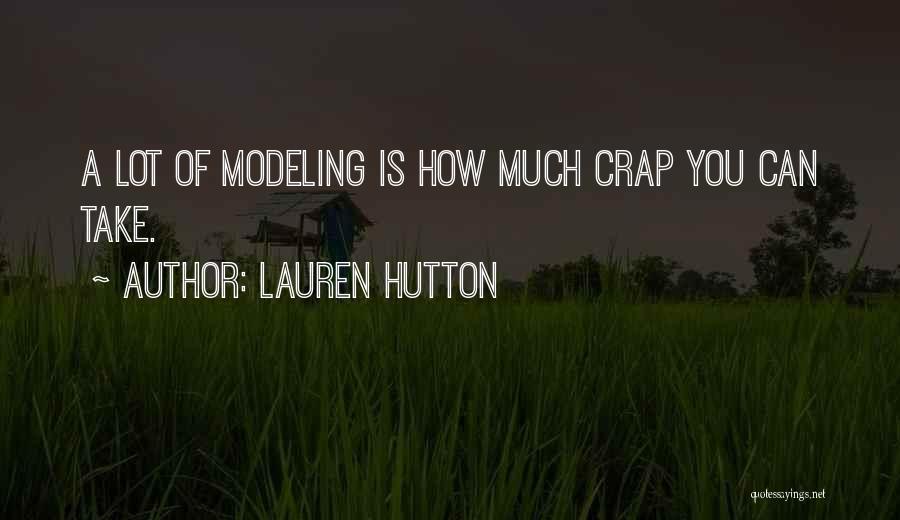 Lauren Hutton Quotes: A Lot Of Modeling Is How Much Crap You Can Take.