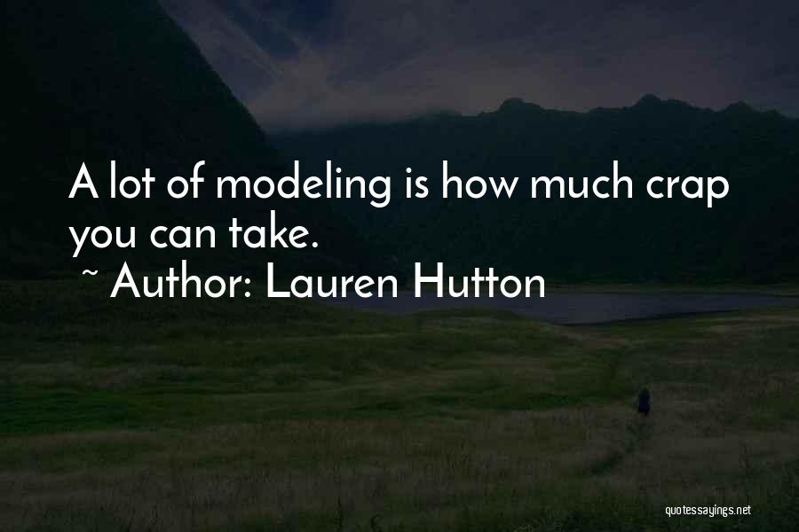 Lauren Hutton Quotes: A Lot Of Modeling Is How Much Crap You Can Take.