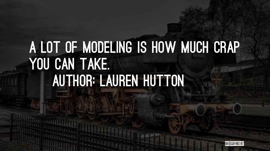 Lauren Hutton Quotes: A Lot Of Modeling Is How Much Crap You Can Take.
