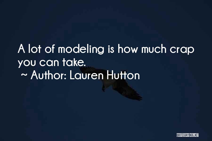 Lauren Hutton Quotes: A Lot Of Modeling Is How Much Crap You Can Take.